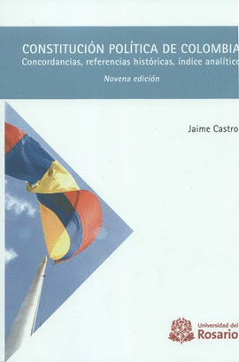 CONSTITUCIÓN POLÍTICA DE COLOMBIA. CONCORDANCIAS, REFERENCIAS HISTÓRICAS, ÍNDICE ANALÍTICO