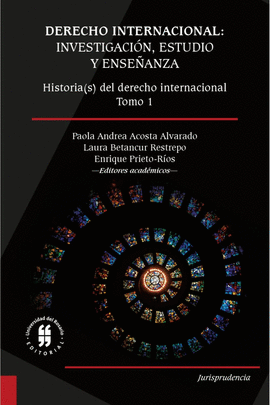 DERECHO INTERNACIONAL: INVESTIGACIÓN, ESTUDIO Y ENSEÑANZA. HISTORIA(S) DEL DERECHO INTERNACIONAL. TOMO 1