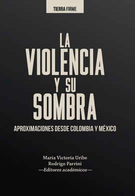 VIOLENCIA Y SU SOMBRA. APROXIMACIONES DESDE COLOMBIA Y MÉXICO, LA