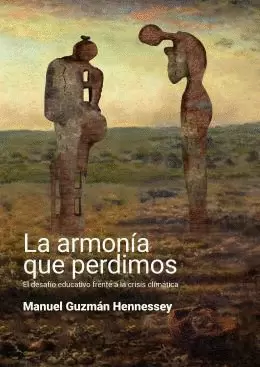 ARMONÍA QUE PERDIMOS. EL DESAFÍO EDUCATIVO FRENTE A LA CRISIS CLIMÁTICA, LA