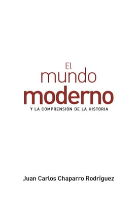 EL MUNDO MODERNO Y LA COMPRENSIÓN DE LA HISTORIA