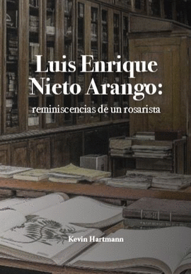 LUIS ENRIQUE NIETO ARANGO: REMINISCENCIAS DE UN ROSARISTA