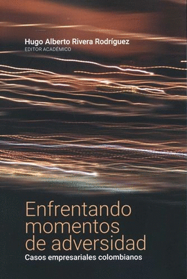 ENFRENTANDO MOMENTOS DE ADVERSIDAD. CASOS EMPRESARIALES COLOMBIANOS