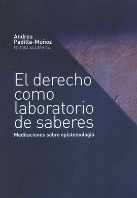 DERECHO COMO LABORATORIO DE SABERES. MEDITACIONES SOBRE EPISTEMOLOGÍA, EL