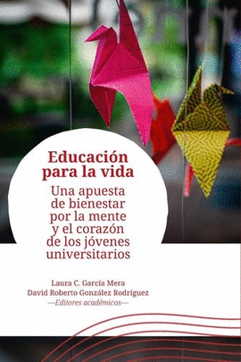EDUCACIÓN PARA LA VIDA. UNA APUESTA DE BIENESTAR POR LA MENTE Y EL CORAZÓN DE LOS JÓVENES UNIVERSITARIOS