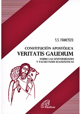 CONSTITUCION APOSTOLICA VERITAS GAUDIUM SOBRE LAS UNIVERSIDADES ECLESIASTICAS