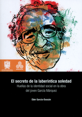 EL SECRETO DE LA LABERÍNTICA SOLEDAD. HUELLAS DE LA IDENTIDAD SOCIAL EN LA OBRA DEL JOVEN GARCÍA MÁRQUEZ