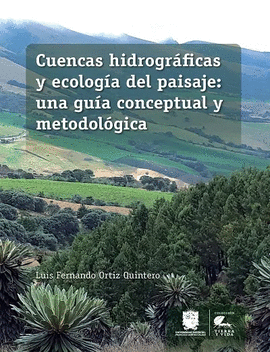 CUENCAS HIDROGRÁFICAS Y ECOLOGÍA DEL PAISAJE: UNA GUÍA CONCEPTUAL Y METODOLÓGICA