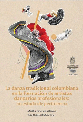LA DANZA TRADICIONAL COLOMBIANA EN LA FORMACIÓN DE ARTISTAS DANZARIOS PROFESIONALES: UN ESTUDIO DE PERTINENCIA
