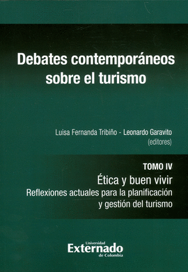 DEBATES CONTEMPORÁNEOS SOBRE TURISMO, TOMO IV. ÉTICA Y BUEN VIVIR. REFLEXIONES ACTUALES PARA LA PLANIFICACIÓN Y GESTIÓN DEL TURISMO