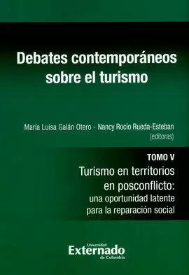 DEBATES CONTEMPORÁNEOS SOBRE EL TURISMO. TOMO V. TURISMO EN TERRITORIOS DE POSCONFLICTO: UNA OPORTUNIDAD LATENTE PARA LA REPARACIÓN SOCIAL