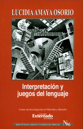 INTERPRETACIÓN Y JUEGOS DEL LENGUAJE. SERIE DE TEORÍA JURÍDICA Y FILOSOFÍA DEL DERECHO N.° 96