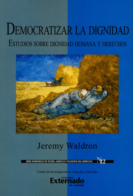 DEMOCRATIZAR LA DIGNIDAD. ESTUDIOS SOBRE DIGNIDAD HUMANA Y DERECHOS. SERIE INTERMEDIA DE TEORÍA JURÍDICA Y FILOSOFÍA DEL DERECHO N.° 22