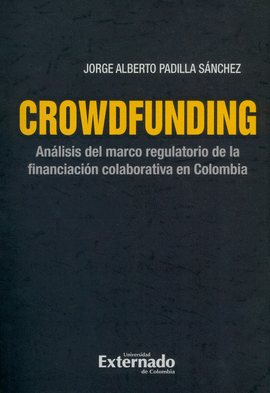 CROWDFUNDING. ANÁLISIS DEL MARCO REGULATORIO DE LA FINANCIACIÓN COLABORATIVA EN COLOMBIA