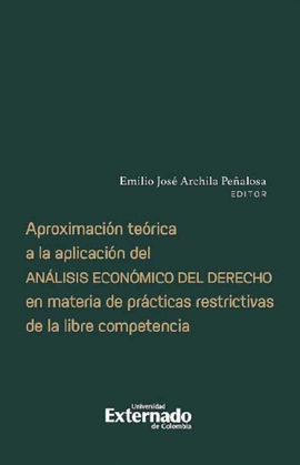 APROXIMACIÓN TEÓRICA A LA APLICACIÓN DEL ANÁLISIS ECONÓMICO DEL DERECHO EN MATERIA DE PRÁCTICAS RESTRICTIVAS DE LA LIBRE COMPETENCIA