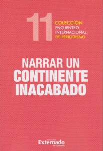 XI ENCUENTRO INTERNACIONAL DE PERIODISMO. NARRAR UN CONTINENTE INACABADO