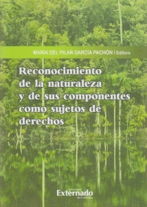 RECONOCIMIENTO DE LA NATURALEZA Y DE SUS COMPONENTES COMO SUJETOS DE DERECHOS