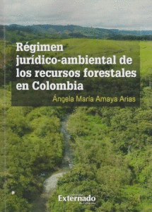 RÉGIMEN JURÍDICO AMBIENTAL DE LOS RECURSOS FORESTALES EN COLOMBIA/ INVESTIGACIÓN