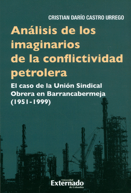 ANÁLISIS DE LOS IMAGINARIOS DE LA CONFLICTIVIDAD PETROLERA. EL CASO DE LA UNIÓN SINDICAL OBRERA EN BARRANCABERMEJA (1951-1999)