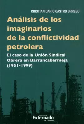 ANÁLISIS DE LOS IMAGINARIOS DE LA CONFLICTIVIDAD PETROLERA. EL CASO DE LA UNIÓN SINDICAL OBRERA EN BARRANCABERMEJA (1951-1999)