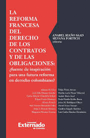 REFORMA FRANCESA DEL DERECHO DE LOS CONTRATOS Y DE LAS OBLIGACIONES: ¿FUENTE DE INSPIRACIÓN PARA UNA FUTURA REFORMA EN DERECHO COLOMBIANO?, LA