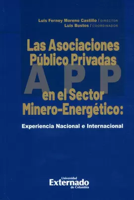 ASOCIACIONES PÚBLICO PRIVADAS APP EN EL SECTOR MINERO-ENERGÉTICO: EXPERIENCIA NACIONAL E INTERNACIONAL, LAS