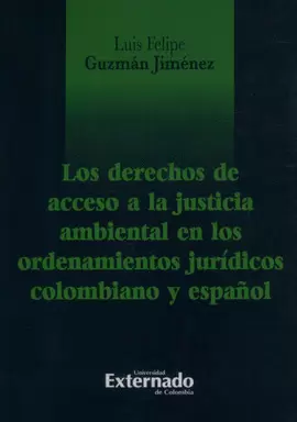 LOS DERECHOS DE ACCESO A LA JUSTICIA AMBIENTAL EN EL ORDENAMIENTOS JURÍDICOS COLOMBIANO Y ESPAÑOL