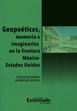 GEOPOÉTICAS, MEMORIA E IMAGINARIOS EN LA FRONTERA MÉXICO-ESTADOS UNIDOS