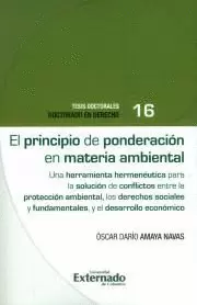 PRINCIPIO DE PONDERACIÓN EN MATERIA AMBIENTAL. UNA HERRAMIENTA HERMENÉUTICA PARA LA SOLUCIÓN DE CONFLICTOS ENTRE LA PROTECCIÓN AMBIENTAL, EL