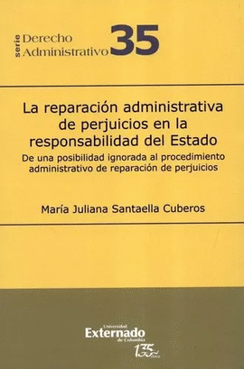 LA REPARACIÓN ADMINISTRATIVA DE PERJUICIOS EN LA RESPONSABILIDAD DEL ESTADO.