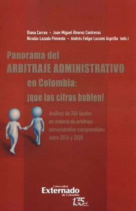 PANORAMA DEL ARBITRAJE ADMINISTRATIVO EN COLOMBIA: ¡QUE LAS CIFRAS HABLEN! ANÁLISIS DE 266 LAUDOS EN MATERIA DE ARBITRAJE ADMINISTRATIVO