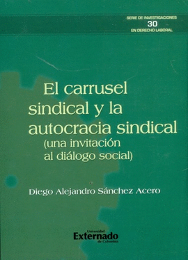 CARRUSEL SINDICAL Y LA AUTOCRACIA SINDICAL (UNA INVITACIÓN AL DIÁLOGO SOCIAL), EL