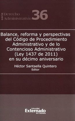 BALANCE, REFORMA Y PERSPECTIVAS DEL CÓDIGO DE PROCEDIMIENTO ADMINISTRATIVO Y DE LO CONTENCIOSO ADMINISTRATIVO (LEY 1437 DE 2011)