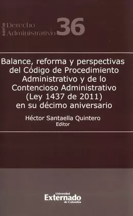 BALANCE, REFORMA Y PERSPECTIVAS DEL CÓDIGO DE PROCEDIMIENTO ADMINISTRATIVO Y DE LO CONTENCIOSO ADMINISTRATIVO (LEY 1437 DE 2011)
