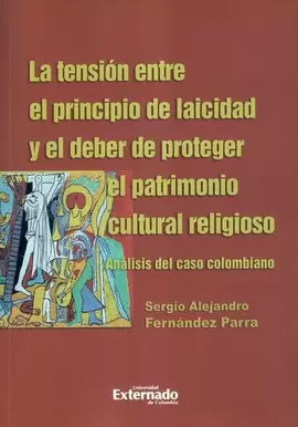 TENSIÓN ENTRE EL PRINCIPIO DE LAICIDAD Y EL DEBER DE PROTEGER EL PATRIMONIO CULTURAL RELIGIOSO. ANÁLISIS DEL CASO COLOMBIANO, LA