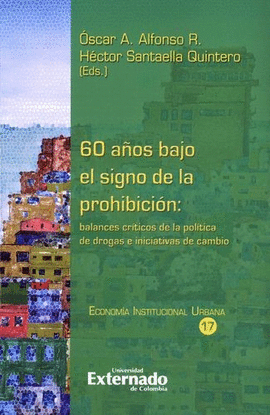 60 AÑOS BAJO EL SIGNO DE LA PROHIBICIÓN: BALANCES CRÍTICOS DE LA POLÍTICA DE DROGAS E INICIATIVAS DE CAMBIO