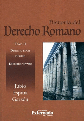 HISTORIA DEL DERECHO ROMANO. TOMO II, DERECHO PENAL PÚBLICO. DERECHO PRIVADO
