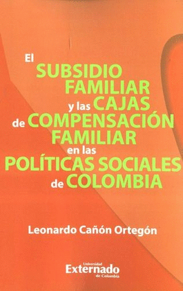 SUBSIDIO FAMILIAR Y LAS CAJAS DE COMPENSACIÓN FAMILIAR EN LAS POLÍTICAS SOCIALES DE COLOMBIA, EL