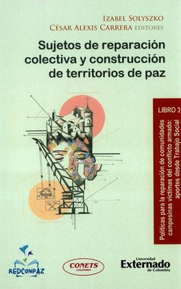 SUJETOS DE REPARACIÓN COLECTIVA Y CONSTRUCCIÓN DE TERRITORIOS DE PAZ. LIBRO 3