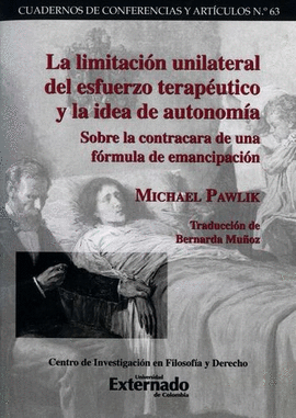 LIMITACIÓN UNILATERAL DEL ESFUERZO TERAPÉUTICO Y LA IDEA DE AUTONOMÍA. SOBRE LA CONTRACARA DE UNA FÓRMULA DE EMANCIPACIÓN, LA