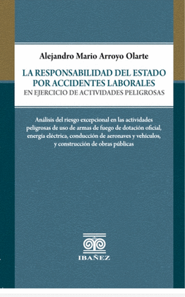 LA RESPONSABILIDAD DEL ESTADO POR ACCIDENTES LABORALES EN EJERCICIO DE ACTIVIDADES PELIGROSAS