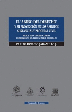 ABUSO DEL DERECHO Y SU PROYECCIÓN EN LOS ÁMBITOS SUSTANCIAL Y PROCESAL CIVIL, EL