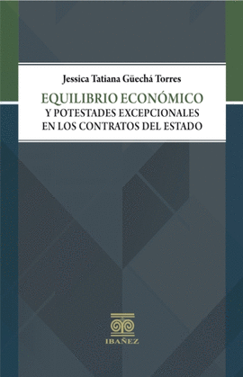 EQUILIBRIO ECONÓMICO Y POTESTADES EXCEPCIONALES EN LOS CONTRATOS DEL ESTADO