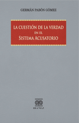 CUESTIÓN DE LA VERDAD EN EL SISTEMA ACUSATORIO, LA