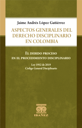 ASPECTOS GENERALES DEL DERECHO DISCIPLINARIO EN COLOMBIA