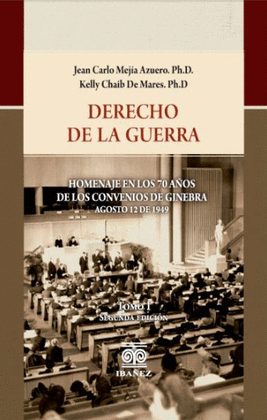 DERECHO DE LA GUERRA. TOMO I. HOMENAJE EN LOS 70 AÑOS DE LOS CONVENIOS DE GINEBRA - AGOSTO 12 DE 1949