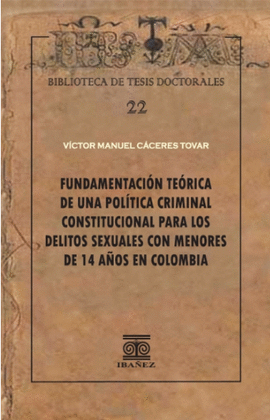FUNDAMENTACIÓN TEÓRICA DE UNA POLÍTICA CRIMINAL CONSTITUCIONAL PARA LOS DELITOS SEXUALES CON MENORES DE 14 AÑOS EN COLOMBIA