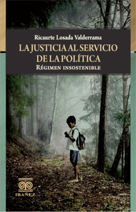 LA JUSTICIA AL SERVICIO DE LA POLÍTICA. RÉGIMEN INSOSTENIBLE (BOLSILLO)