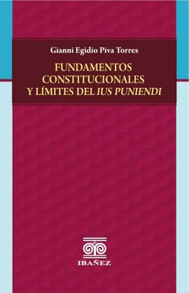 FUNDAMENTOS CONSTITUCIONALES Y LIMITES DEL IUS PUNIENDI