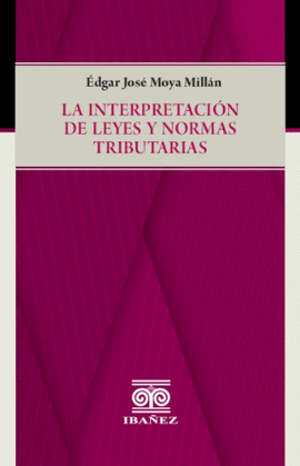 LA INTERPRETACIÓN DE LEYES Y NORMAS TRIBUTARIAS